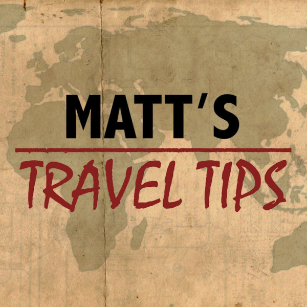 matt's travel tips